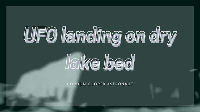 Astronaut Gordon Cooper filmed a UFO land on dry lake bed and had the video.