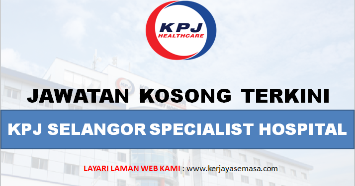 Jawatan Kosong Kpj Selangor Infomalaysiakini