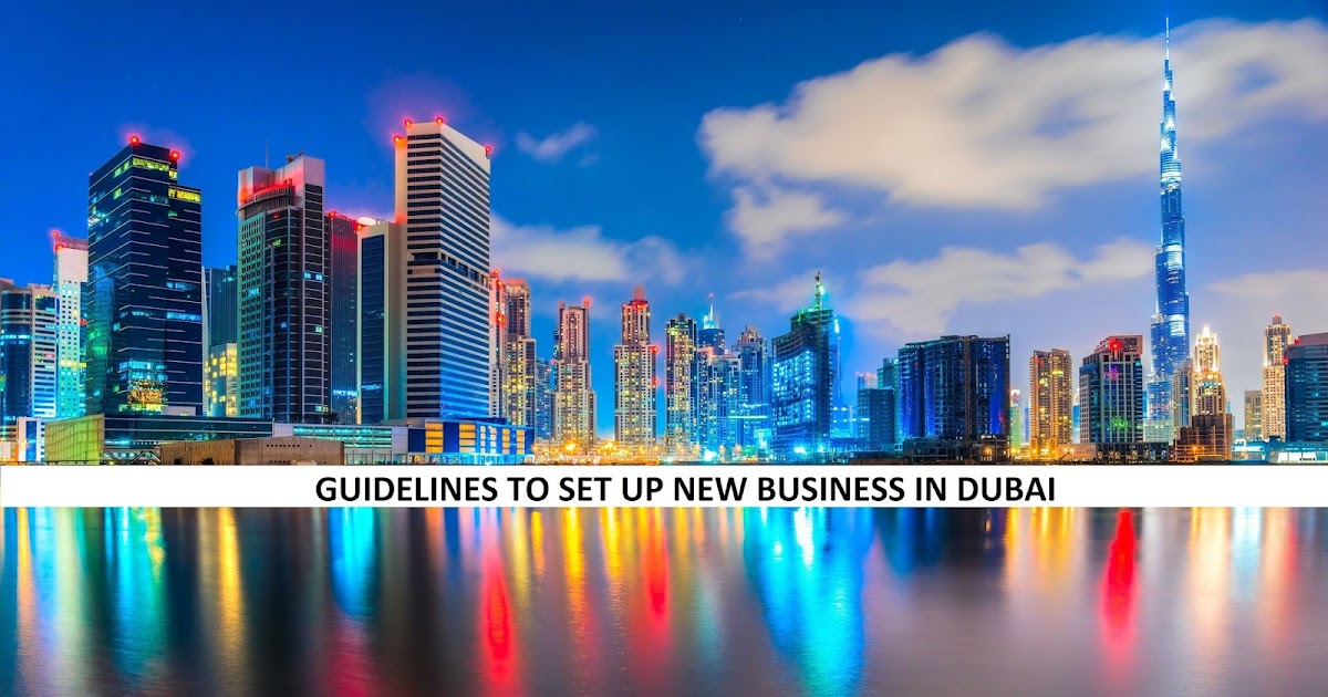 GUIDELINES TO SET UP NEW BUSINESS IN DUBAI