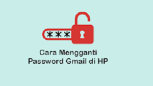 Cara Ganti Password Gmail di HP
