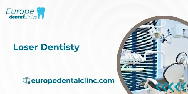 Loser Dentisty - Europe Dental Clinic