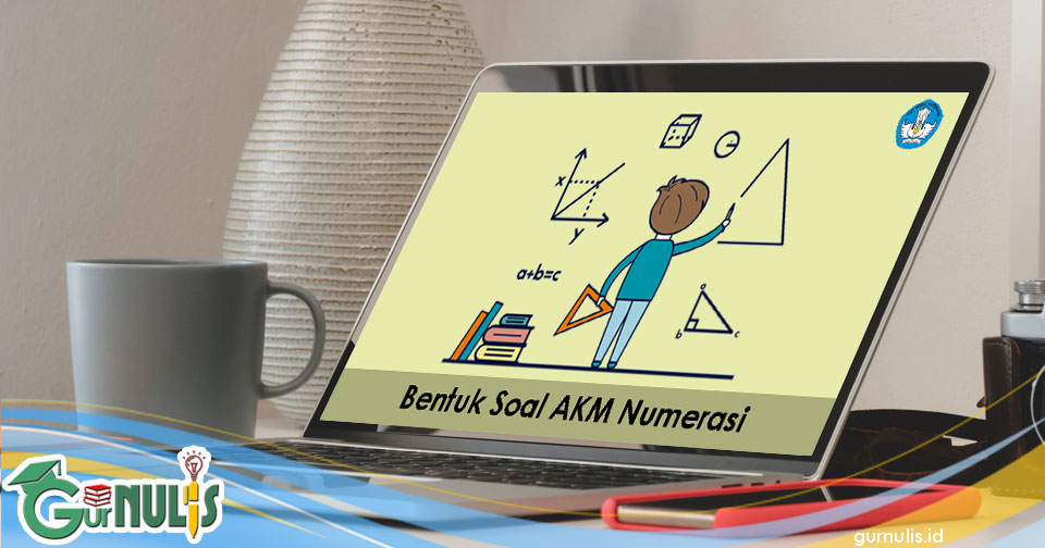 Bentuk Soal Akm Numerasi Gurnulis Bentuk Soal Akm Numerasi Gurnulis