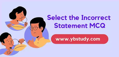 Select the Incorrect statement MCQ