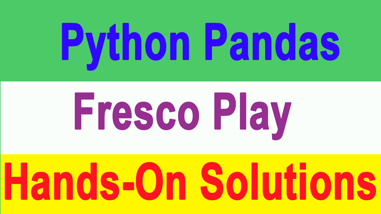 In Python Pandas(Course Id 55937), There are 8 HandsOn Questions