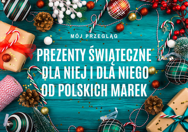 Pomysły na prezenty gwiazdkowe dla niej i dla niego od polskich marek #2021 