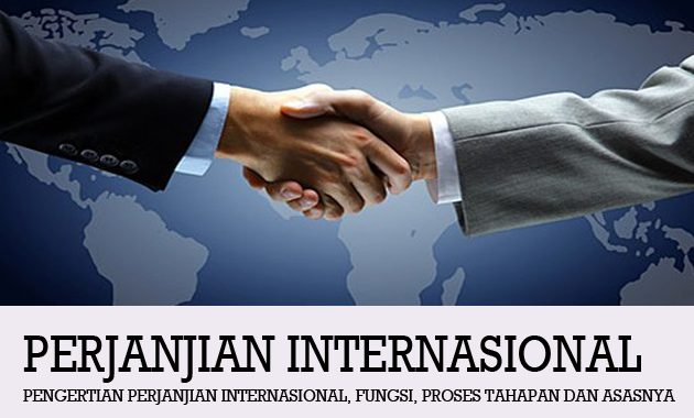 Pengertian Perjanjian Internasional: Fungsi, Tahapan, dan Pembatalannya