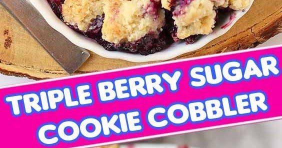 TRIPLE BERRY SUGAR COOKIE COBBLER - Sample Menus Diet