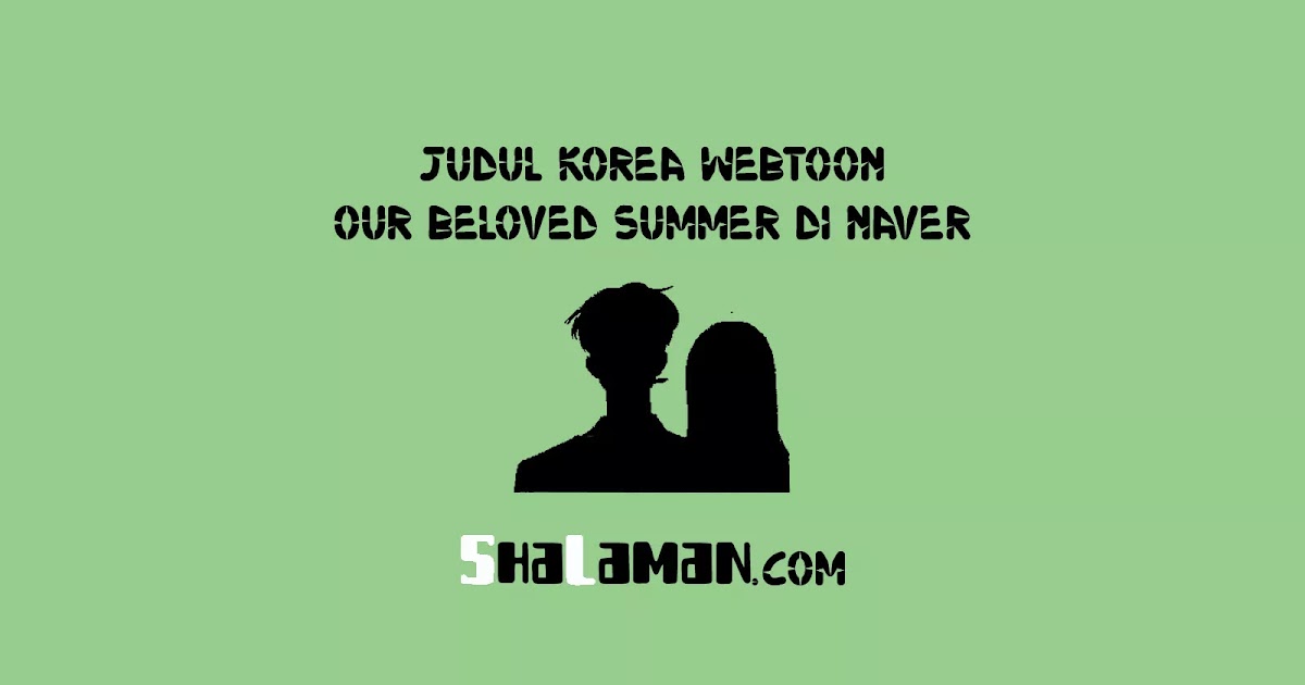 Judul Korea Webtoon Our Beloved Summer di Naver - ShaLaman