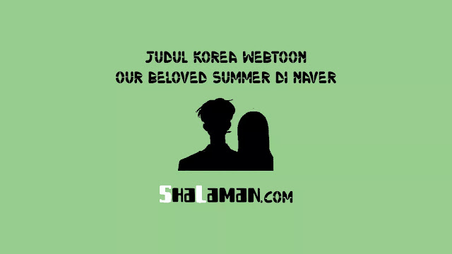Judul Korea Webtoon Our Beloved Summer di Naver