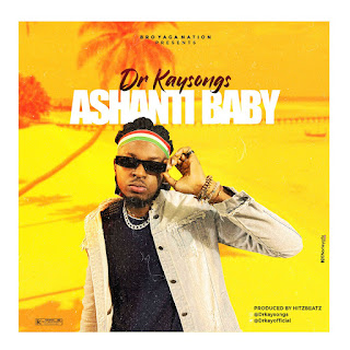 DOWNLOAD MUSIC: Dr Kaysongs- ASHANTI BABY