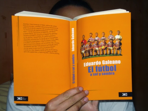 El Futbol A Sol y Sombras de Eduardo Galeano - Official Website - BenjaminMadeira