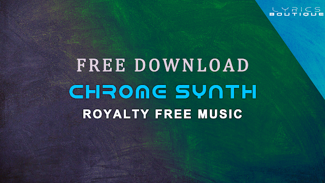 Chrome Synth | Royalty Free Music | Free Download | LyricsBoutique