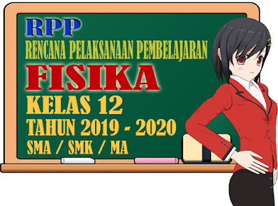 LENGKAP  RPP FISIKA KELAS 12 KURIKULUM TERBARU TAHUN 2019-2020