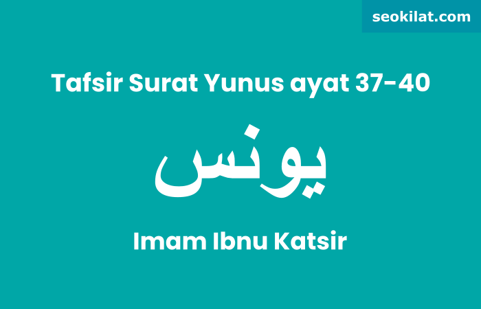 Tafsir Surat Yunus ayat 37-40