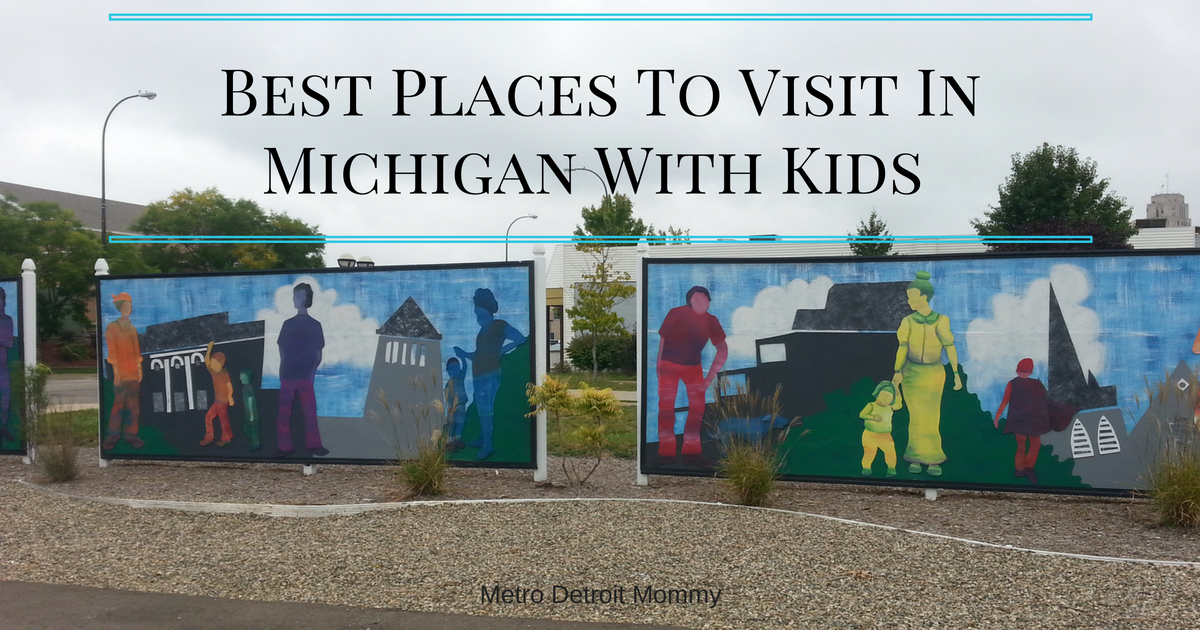 Best Places To Visit In Michigan With Kids ⋆ Metro Detroit Mommy