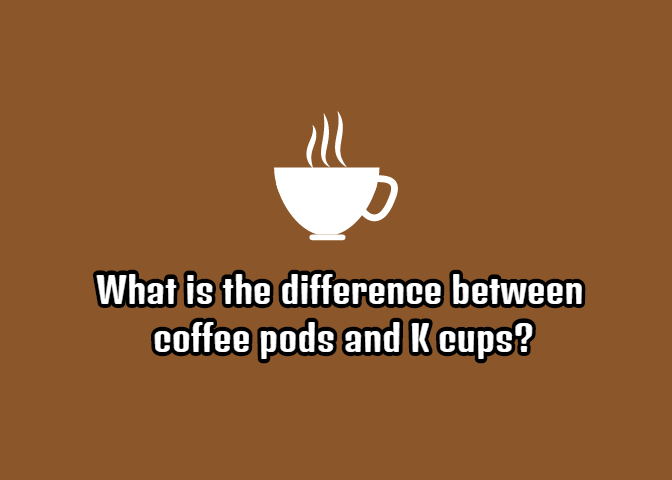 What Is The Difference Between Coffee Pods And K Cups What Is The Difference Between Coffee Pods And K Cups