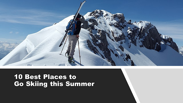 10 best places to go skiing this summer