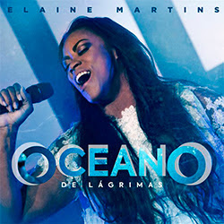 Baixar Música Gospel Oceano de Lágrimas - Elaine Martins Mp3 Baixar Música Gospel Oceano de Lágrimas - Elaine Martins Mp3