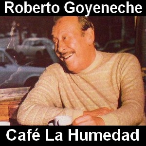 Roberto Goyeneche – Cafe La Humedad