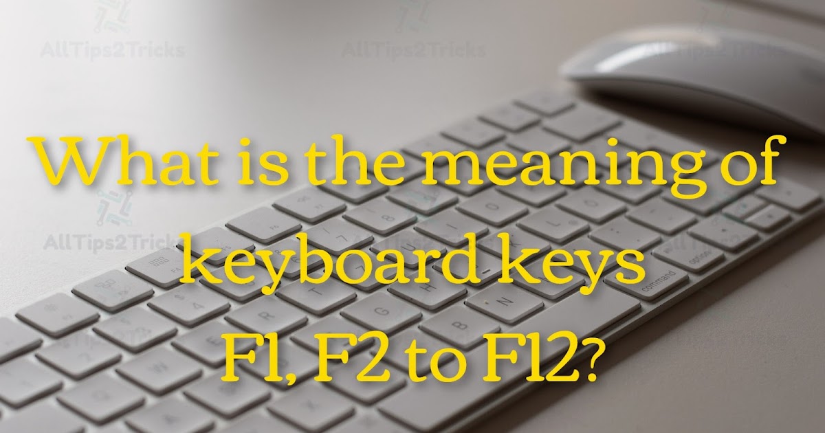 What is the meaning of keyboard keys F1, F2 to F12? Complete information