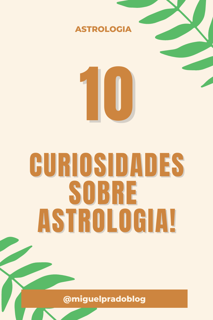 10 curiosidades sobre astrologia - Miguel Prado