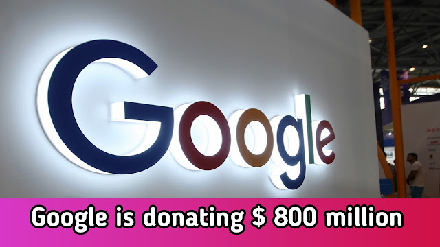 Google's donating $800 million the coronavirus crisis. 