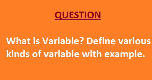 What is Variable? Define various kinds of variable with example. - M.M ...