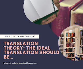 Translation Theory: The ideal translation should be…