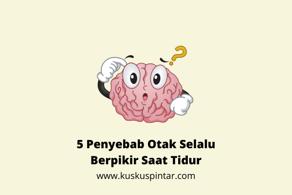 Penyebab Otak Selalu Berpikir Saat Tidur