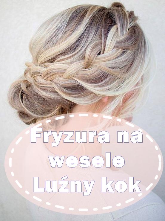 Kobiecy żywioł Fryzura Na Wesele Luźny Kok