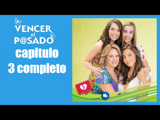 vencer el pasado capitulo 3 completo