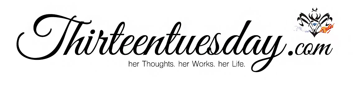 thirteentuesday.com - her Thoughts. her Work. her Life