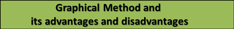 Graphical Method and its advantages and disadvantages