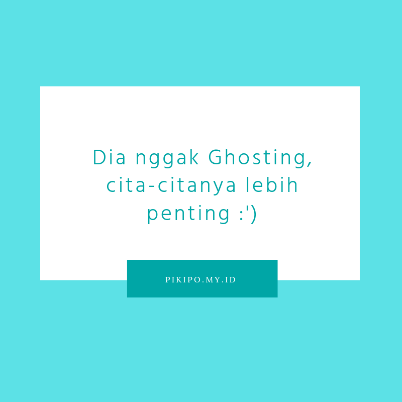 Kumpulan Quote Ghosting Buat Caption Story Instagram dan WhatsApp Kumpulan Quote Ghosting Buat Caption Story Instagram dan WhatsApp