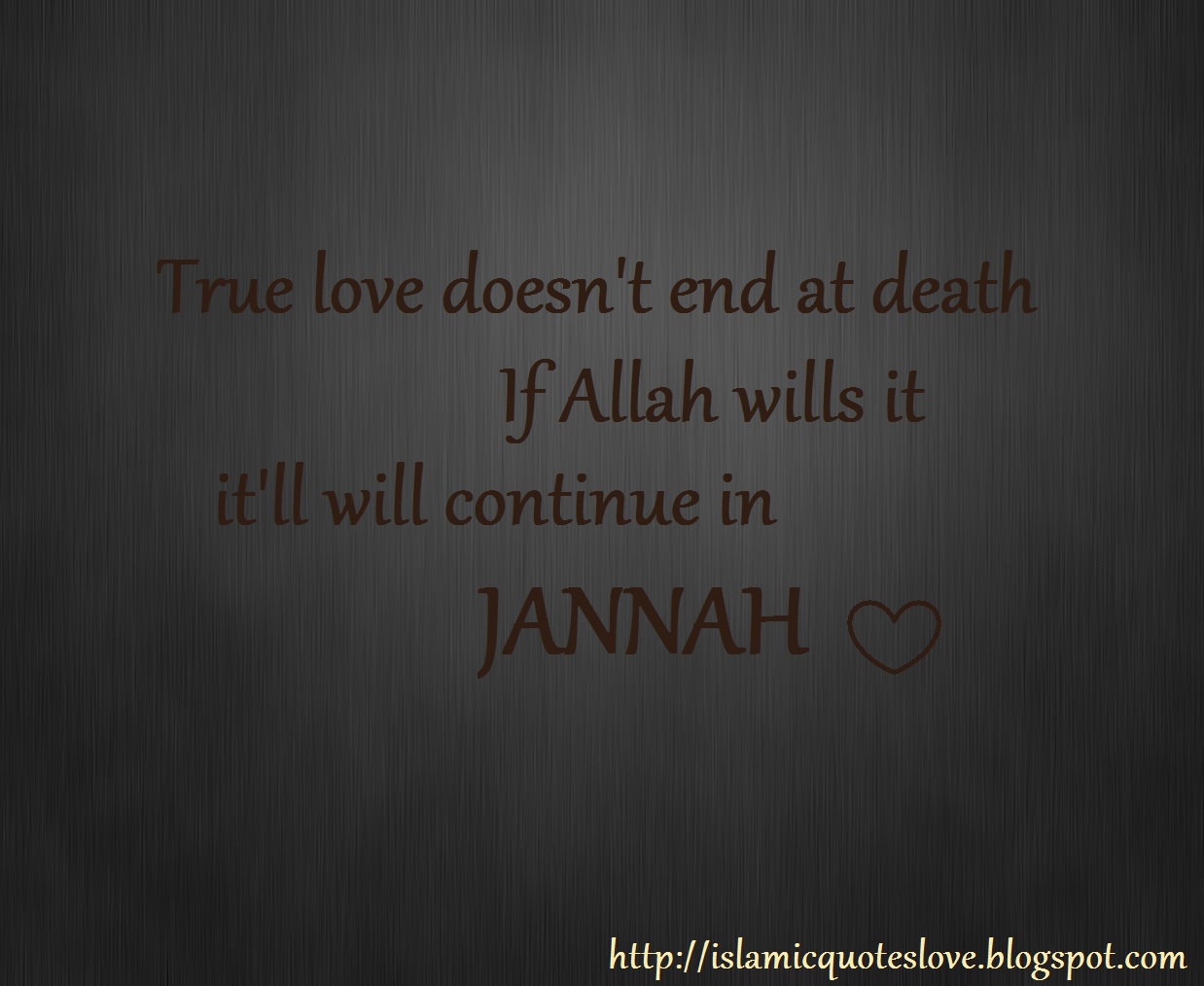 True love doesn t end at If Allah wills it it ll will continue in JANNAH