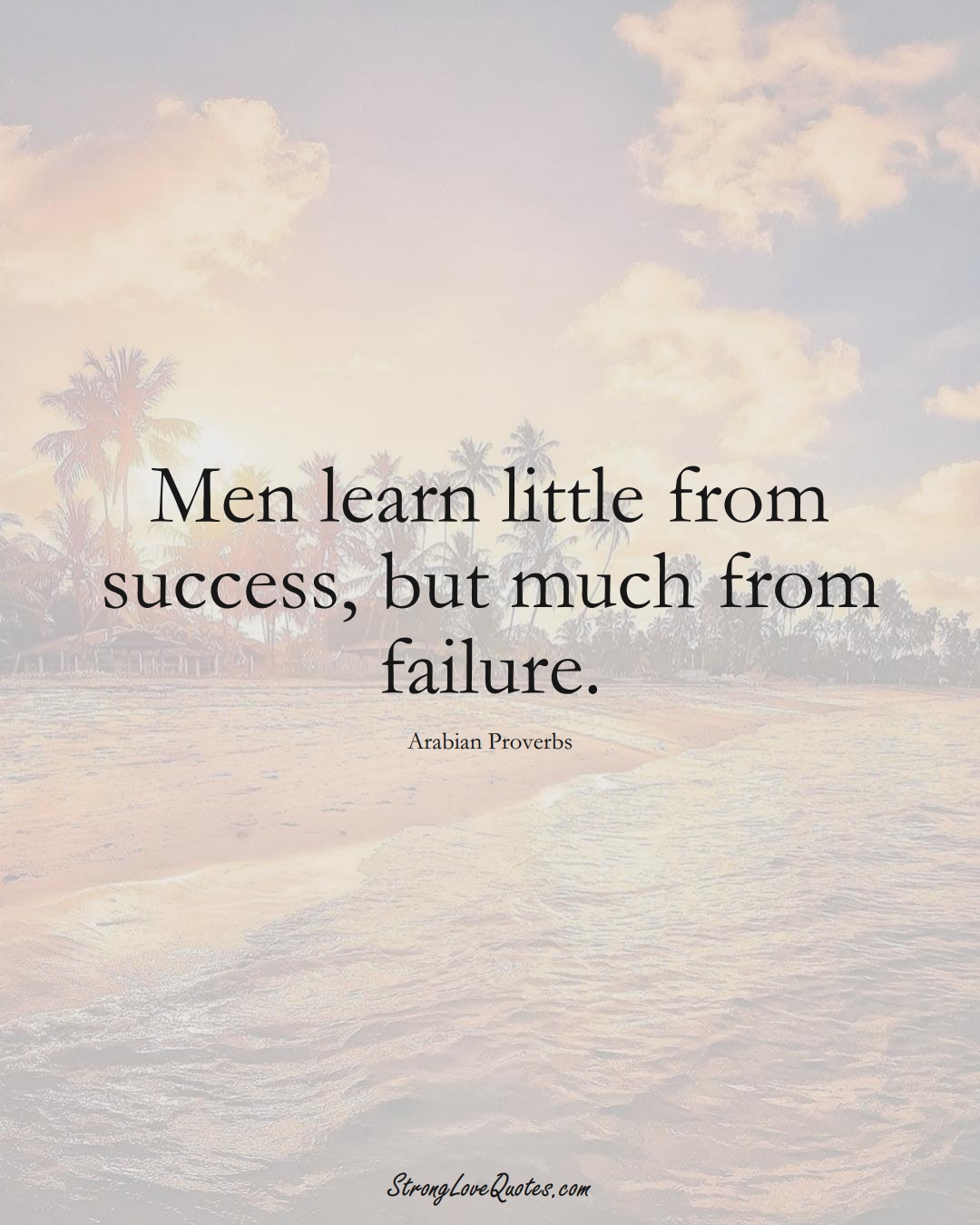 Men learn little from success, but much from failure. (Arabian Sayings);  #aVarietyofCulturesSayings
