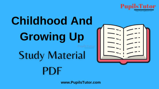 Childhood And Growing Up Book, Notes and Study Material in English for B.Ed First Year, BEd 1st and 2nd Semester Download Free PDF