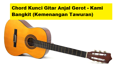 Chord Kunci Gitar Anjal Gerot Kami Bangkit Kemenangan Tawuran Calonpintar Com