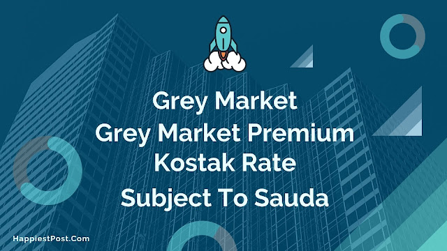 ipo grey market premium - latest ipo gmp - Kostak Rate - Subject to Sauda