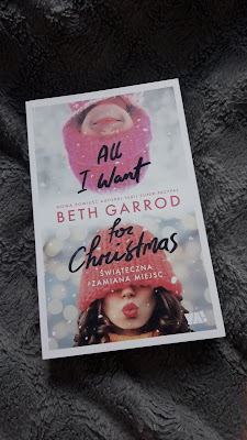 "All I want for Christmas. Świąteczna zamiana miejsc" Beth Garrod.