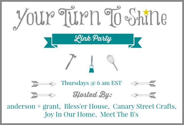 Your Turn to Shine Link Party....Thursdays at 6AM EST | Hosted by anderson + grant, Bless'er House, Canary Street Craft, Joy in Our Home, and Meet the B's