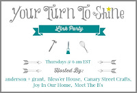 Your Turn to Shine Link Party....Thursdays at 6AM EST | Hosted by anderson + grant, Bless'er House, Canary Street Craft, Joy in Our Home, and Meet the B's