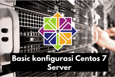 Basic konfigurasi Centos 7 Server