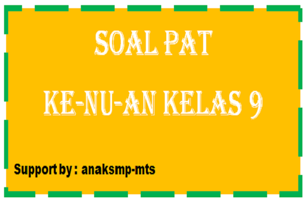 Soal Pat Ke Nu An Kelas 9 Anak Smp Mts