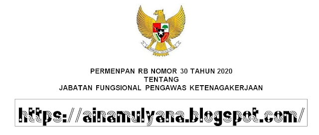 Peraturan Menpan RB atau Permenpan RB Nomor PERMENPAN RB NOMOR 30 TAHUN 2020 TENTANG JABATAN FUNGSIONAL PENGAWAS KETENAGAKERJAAN