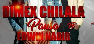 Dimex Chilala Feat. Edwin Nadir - Pausa