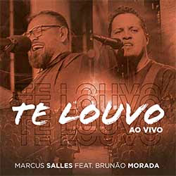Baixar Música Gospel Te Louvo (Ao Vivo) - Marcus Salles feat. Brunão Morada Mp3
