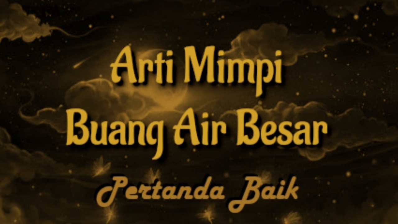 Mimpi buang air besar apa artinya