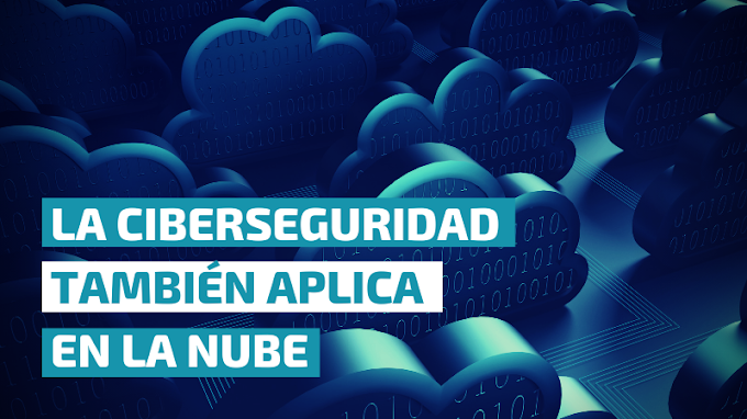 La Ciberseguridad también se aplica en la Nube