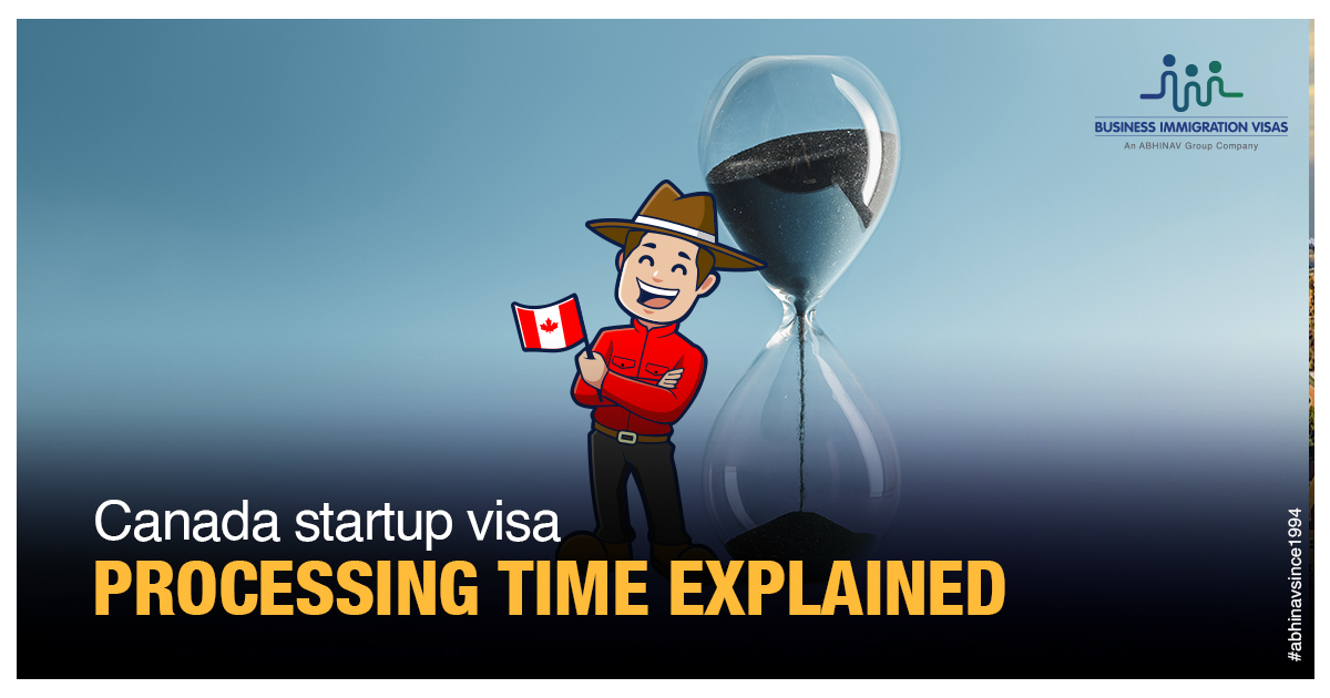 Business Immigration Visas Canada startup visa processing time Explained